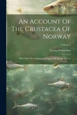 An Account Of The Crustacea Of Norway af Georg Ossian Sars
