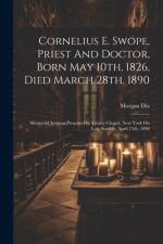 Cornelius E. Swope, Priest And Doctor, Born May 10th, 1826, Died March 28th, 1890 af Morgan Dix