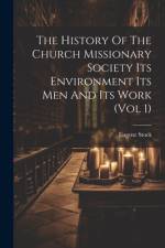 The History Of The Church Missionary Society Its Environment Its Men And Its Work (vol 1) af Eugene Stock