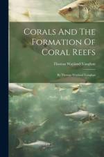 Corals And The Formation Of Coral Reefs af Thomas Wayland Vaughan