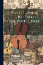 Canti Popolari In Dialetto Logudorese, Part 1... af Giuseppe Ferraro