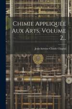 Chimie Appliquée Aux Arts, Volume 2... af Jean Antoine Claude Chaptal