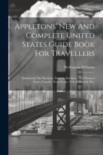 Appletons' New And Complete United States Guide Book For Travellers af Wellington Williams