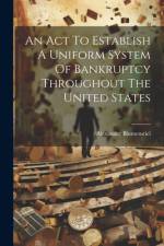 An Act To Establish A Uniform System Of Bankruptcy Throughout The United States af Alexander Blumenstiel