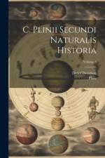 C. Plinii Secundi Naturalis Historia; Volume 5 af Pliny (the Elder )