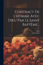 Contract De L'homme Avec Dieu Par Le Saint Baptême... af Jean Eudes