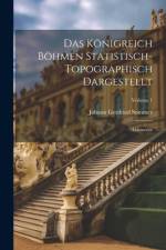 Das Königreich Böhmen Statistisch-topographisch Dargestellt af Johann Gottfried Sommer