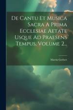 De Cantu Et Musica Sacra A Prima Ecclesiae Aetate Usque Ad Praesens Tempus, Volume 2... af Martin Gerbert