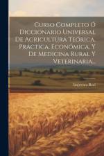 Curso Completo Ó Diccionario Universal De Agricultura Teórica, Práctica, Económica, Y De Medicina Rural Y Veterinaria... af Imprenta Real (Madrid)