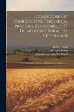 Cours Complet D'agriculture, Théorique, Pratique, Économique Et De Médecine Rurale Et Vétérinaire af FranÃ§ois Rozier