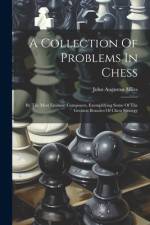 A Collection Of Problems In Chess af John Augustus Miles