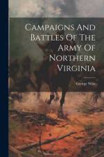 Campaigns And Battles Of The Army Of Northern Virginia af George Wise