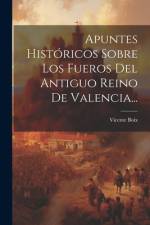 Apuntes Históricos Sobre Los Fueros Del Antiguo Reino De Valencia... af Vicente Boix