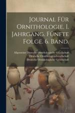 Journal für Ornithologie. I. Jahrgang. Fünfte Folge. 6. Band. af Deutsche Ornithologen-Gesellschaft
