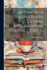 Anthologia Latina Eive Poesis Latinae Svpplementvm, Volume 1, Part 1... af Alexander Riese