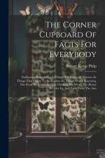 The Corner Cupboard Of Facts For Everybody af Robert Kemp Philp