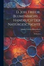 D. Joh. Friedr. Blumenbachs ... Handbuch Der Naturgeschichte af Johann Friedrich Blumenbach