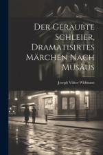 Der geraubte Schleier, dramatisirtes Märchen nach Musäus