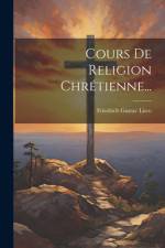 Cours De Religion Chrétienne... af Friedrich Gustav Lisco