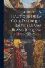 Description Nautique De La Côte D'afrique, Depuis Le Cap Blanc Jusqu'au Cap Formose...