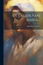 De Glorie Van Maria... af Alphonse De Liguori