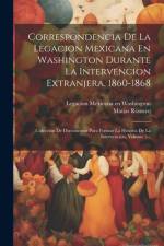 Correspondencia De La Legacion Mexicana En Washington Durante La Intervencion Extranjera. 1860-1868 af MatÃ­as Romero