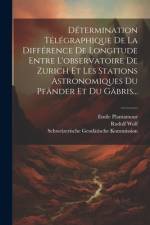 Détermination Télégraphique De La Différence De Longitude Entre L'observatoire De Zurich Et Les Stations Astronomiques Du Pfänder Et Du Gäbris... af Emile Plantamour