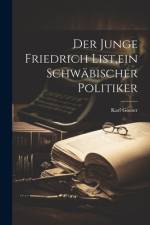 Der Junge Friedrich List, ein schwäbischer Politiker af Karl Goeser
