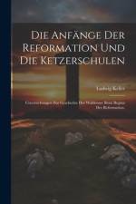 Die Anfänge der Reformation und die Ketzerschulen af Ludwig Keller