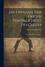 Die Epiphanie der ewigen Persönlichkeit des Geistes af Karl Ludwig Michelet