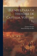 Fuentes Para La Historia De Castilla, Volume 1... af Luciano Serrano