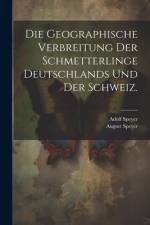 Die Geographische Verbreitung der Schmetterlinge Deutschlands und der Schweiz. af Adolf Speyer