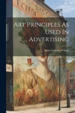 Art Principles As Used In Advertising af Anna Cornelia Wilson