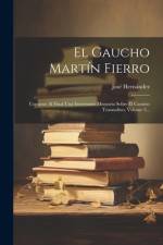 El Gaucho Martín Fierro af JosÃ© HernÃ¡ndez