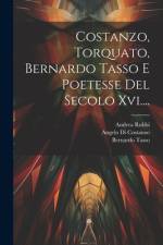 Costanzo, Torquato, Bernardo Tasso E Poetesse Del Secolo Xvi.... af Andrea Rubbi