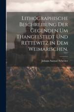 Lithographische Beschreibung der Gegenden um Thangelstedt und Rettewitz in dem Weimarischen. af Johann Samuel SchrÃ¶ter