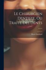 Le Chirurgien Dentiste, Ou Traité Des Dents ...... af Pierre Fauchard