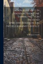 Lebensklugheit in Hasselnüssen. Eine Sammlung von tausend Sprichwörtern in ein neues Gewand gehüllt af Ignaz Franz Castelli
