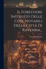 Il Forestiere Instruito Delle Cose Notabili Della Città Di Ravenna... af Francesco Beltrami