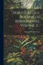 Hortus Regius Botanicus Berolinensis, Volume 2... af Heinrich Friedrich Link