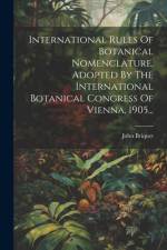 International Rules Of Botanical Nomenclature, Adopted By The International Botanical Congress Of Vienna, 1905... af John Briquet