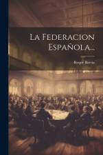 La Federacion Española... af Roque Barcia