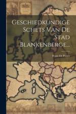 Geschiedkundige Schets Van De Stad Blankenberge... af Frans De Potter