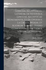 Lexicon Aegyptiaco-latinum, Ex Veteribus Linguae Aegypticae Monumentis, Et Ex Operibus La Crozii, Woidii, Et Aliorum, Summo Studio Congestum. Cum Indice Vocum Latinarum... af Henry Tattam