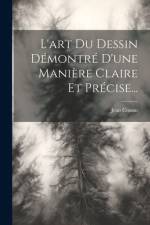L'art Du Dessin Démontré D'une Manière Claire Et Précise... af Jean Cousin