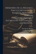 Mémoires De La Régence, Par Le Chevalier De Piossens, Nouvelle Édition Considérablement Augmentée Par Lenglet-dufresnoy... af Chevalier De Piossens