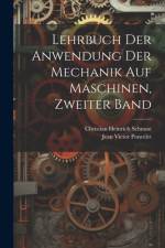 Lehrbuch der Anwendung der Mechanik auf Maschinen, Zweiter Band af Jean Victor Poncelet