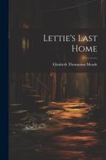 Lettie's Last Home af Elizabeth Thomasina Meade
