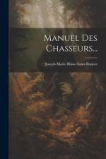 Manuel Des Chasseurs... af Joseph-Marie Blanc-Saint-Bonnet