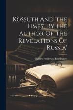 Kossuth And 'the Times', By The Author Of 'the Revelations Of Russia' af Charles Frederick Henningsen